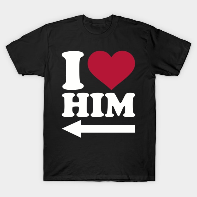 I love him T-Shirt by Designzz